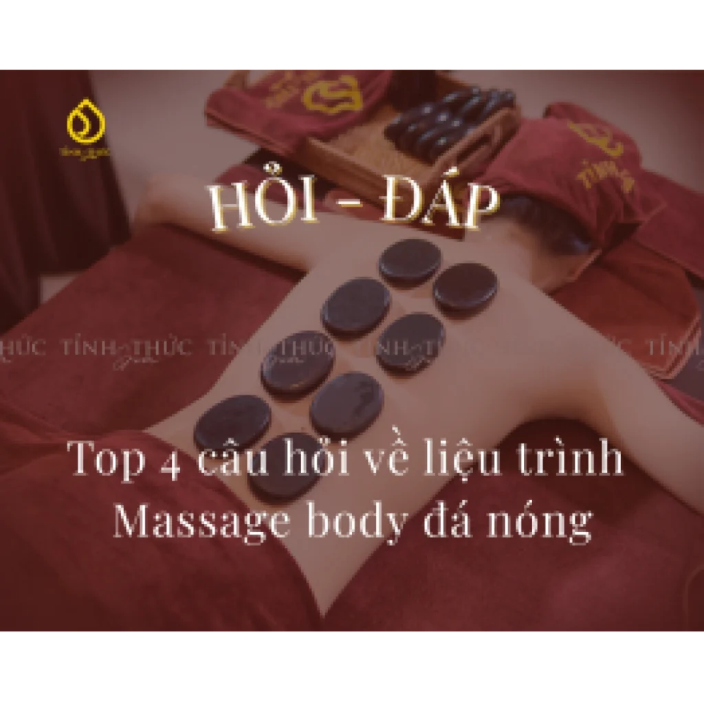 Hỏi – Đáp (Q-A): Top 4 câu hỏi khách hàng hay thắc mắc về liệu trình Massage body đá nóng