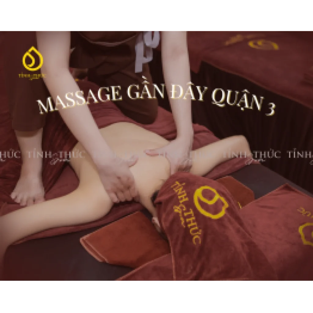 Massage gần đây quận 3 – Nên chọn loại nào để thư giãn hiệu quả?